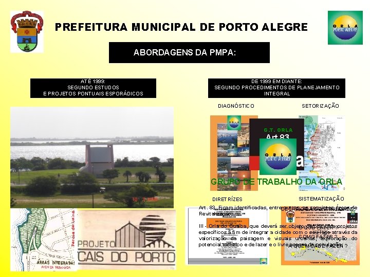 PREFEITURA MUNICIPAL DE PORTO ALEGRE ABORDAGENS DA PMPA: ATÉ 1999: SEGUNDO ESTUDOS E PROJETOS