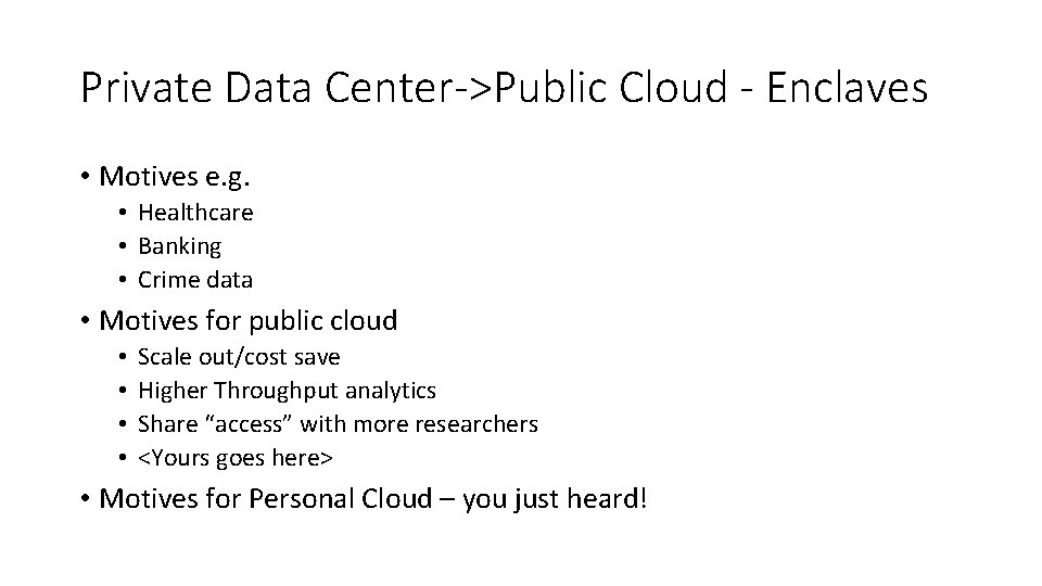 Private Data Center->Public Cloud - Enclaves • Motives e. g. • Healthcare • Banking