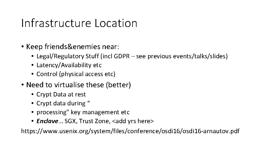 Infrastructure Location • Keep friends&enemies near: • Legal/Regulatory Stuff (incl GDPR – see previous