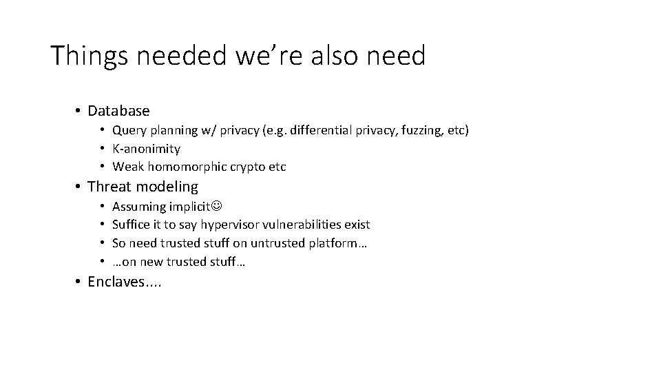 Things needed we’re also need • Database • Query planning w/ privacy (e. g.