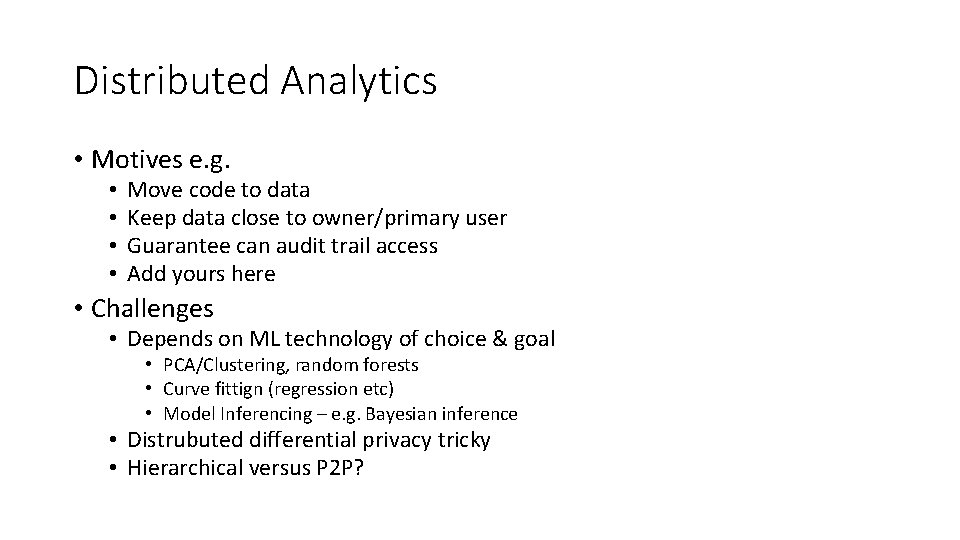 Distributed Analytics • Motives e. g. • • Move code to data Keep data