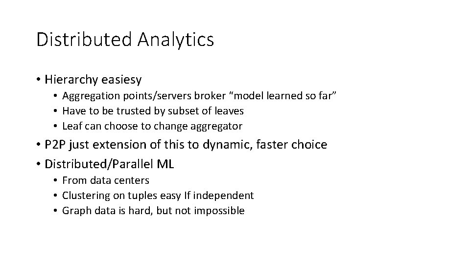 Distributed Analytics • Hierarchy easiesy • Aggregation points/servers broker “model learned so far” •