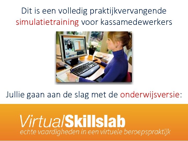 Dit is een volledig praktijkvervangende simulatietraining voor kassamedewerkers Jullie gaan de slag met de