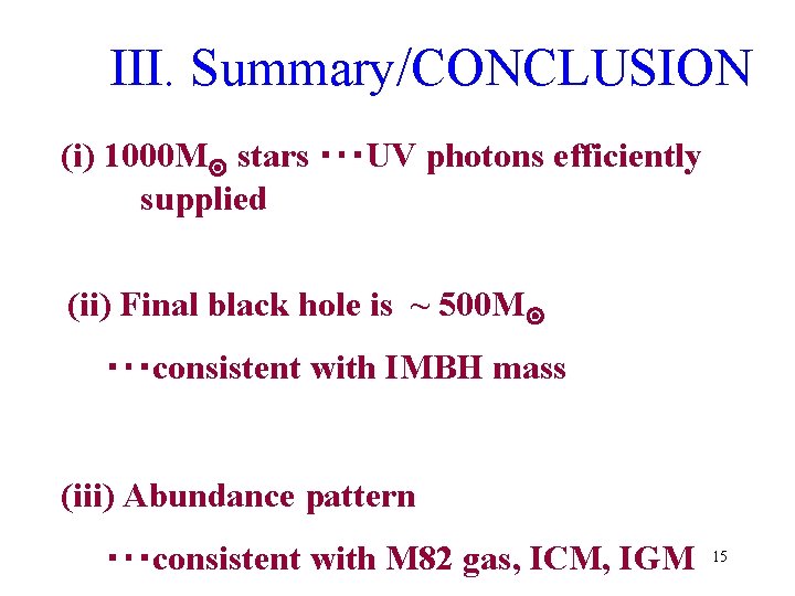 III. Summary/CONCLUSION (i) 1000 M stars ･･･UV photons efficiently supplied (ii) Final black hole