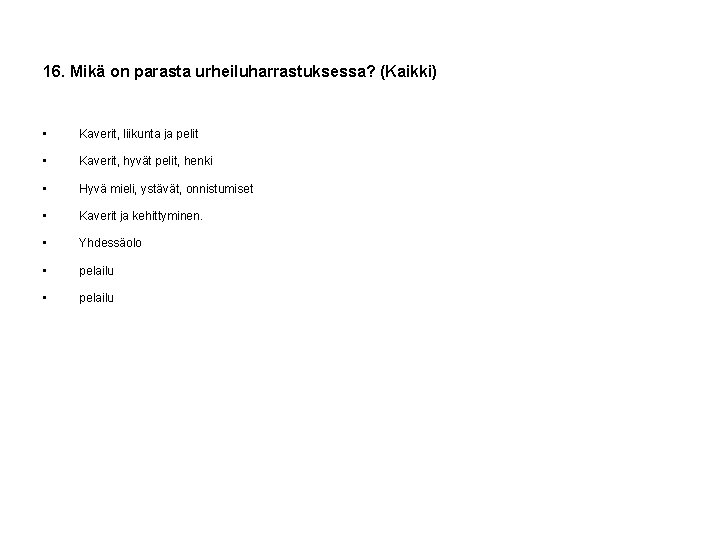 16. Mikä on parasta urheiluharrastuksessa? (Kaikki) • Kaverit, liikunta ja pelit • Kaverit, hyvät