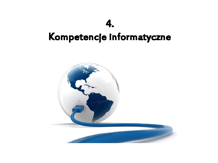 4. Kompetencje informatyczne 