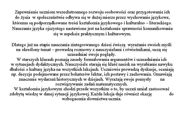 Zapewnienie uczniom wszechstronnego rozwoju osobowości oraz przygotowanie ich do życia w społeczeństwie odbywa się