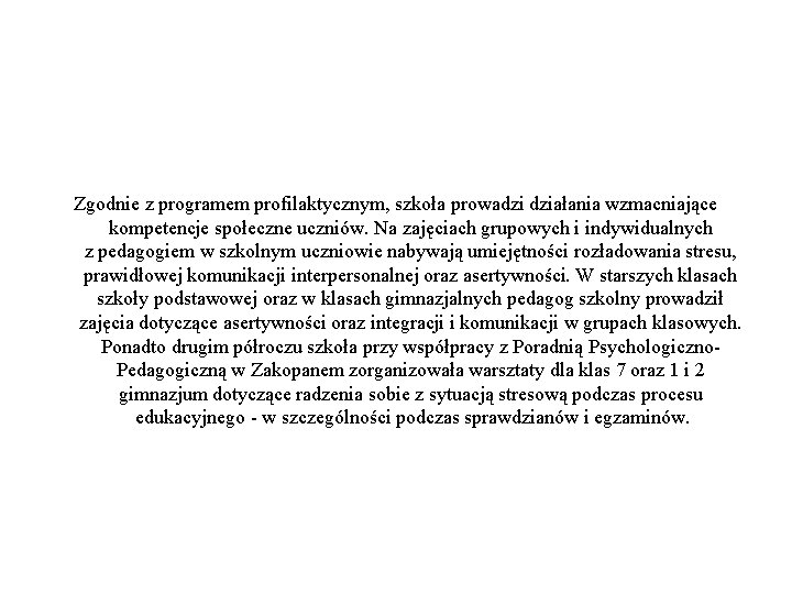 Zgodnie z programem profilaktycznym, szkoła prowadzi działania wzmacniające kompetencje społeczne uczniów. Na zajęciach grupowych