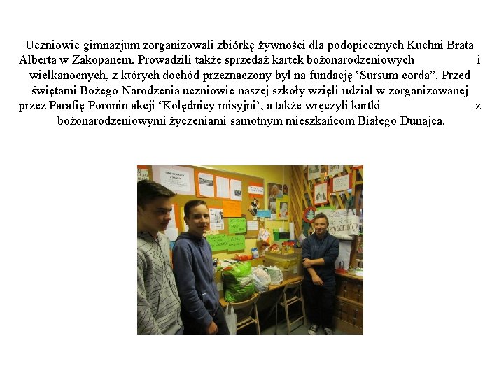 Uczniowie gimnazjum zorganizowali zbiórkę żywności dla podopiecznych Kuchni Brata Alberta w Zakopanem. Prowadzili także