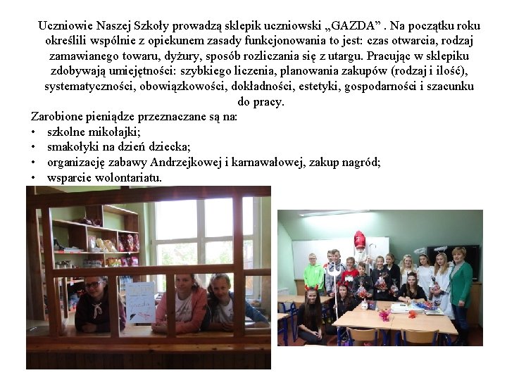 Uczniowie Naszej Szkoły prowadzą sklepik uczniowski „GAZDA”. Na początku roku określili wspólnie z opiekunem