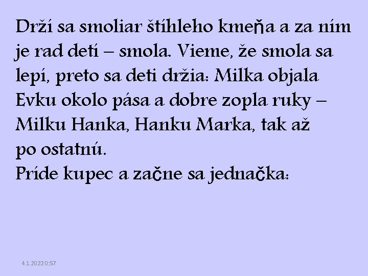 Drží sa smoliar štíhleho kmeňa a za ním je rad detí – smola. Vieme,