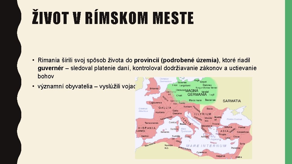 ŽIVOT V RÍMSKOM MESTE • Rimania šírili svoj spôsob života do provincií (podrobené územia),