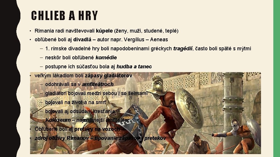 CHLIEB A HRY • Rimania radi navštevovali kúpele (ženy, muži, studené, teplé) • obľúbené