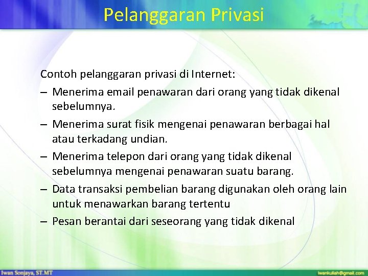 Pelanggaran Privasi Contoh pelanggaran privasi di Internet: – Menerima email penawaran dari orang yang