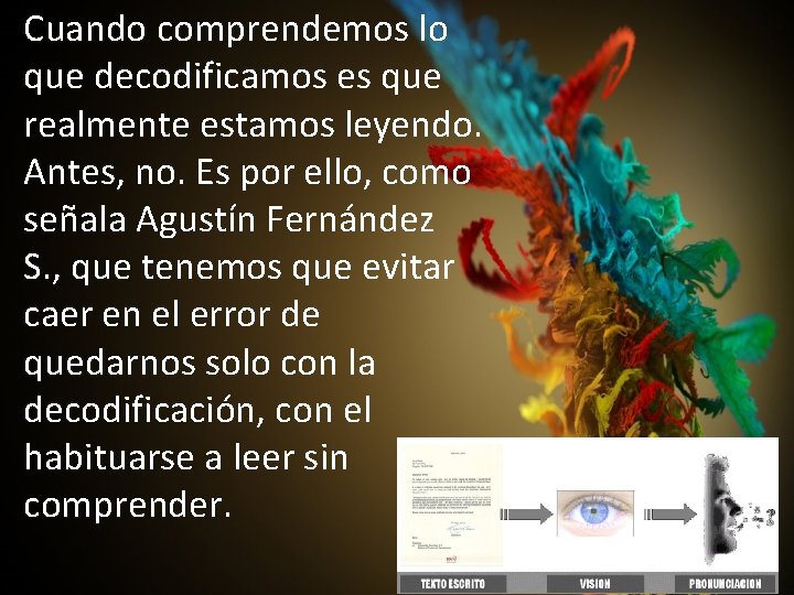 Cuando comprendemos lo que decodificamos es que realmente estamos leyendo. Antes, no. Es por