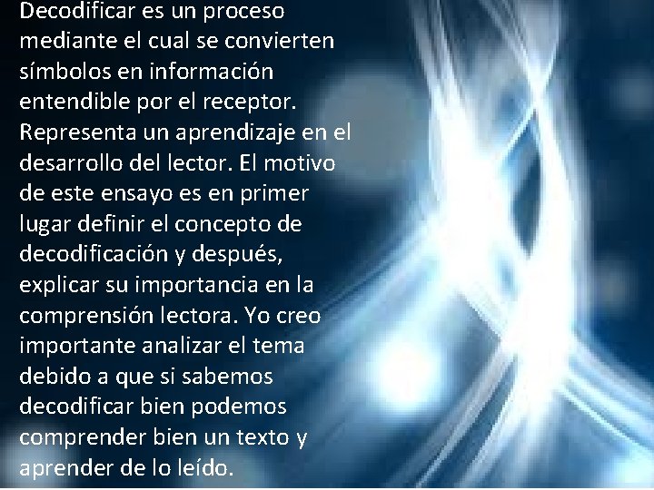 Decodificar es un proceso mediante el cual se convierten símbolos en información entendible por