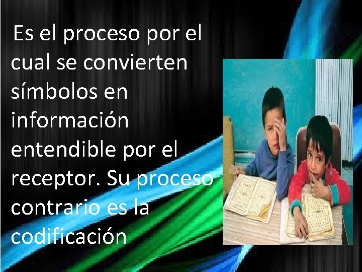 Es el proceso por el cual se convierten símbolos en información entendible por el