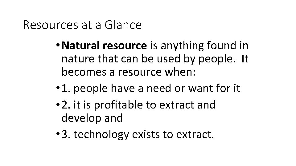 Resources at a Glance • Natural resource is anything found in nature that can