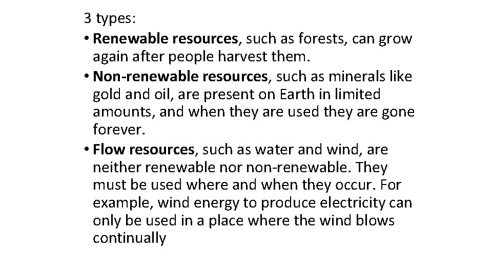 3 types: • Renewable resources, such as forests, can grow again after people harvest
