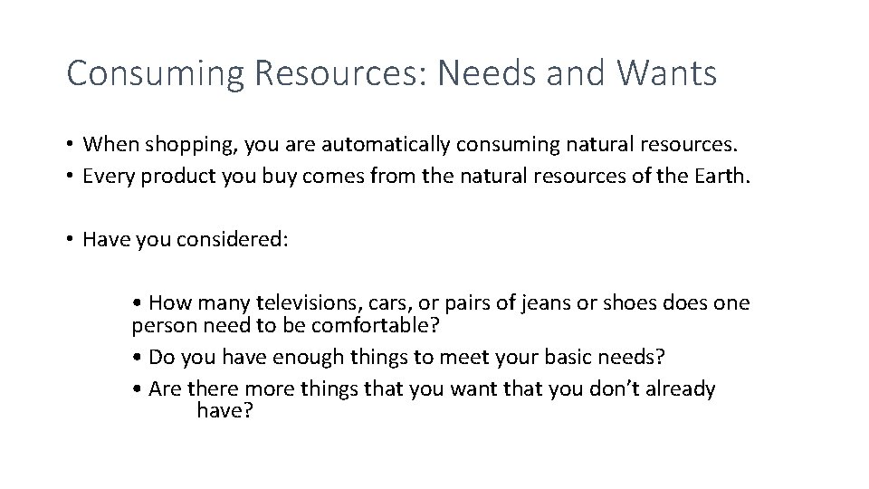 Consuming Resources: Needs and Wants • When shopping, you are automatically consuming natural resources.