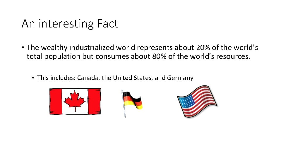 An interesting Fact • The wealthy industrialized world represents about 20% of the world’s