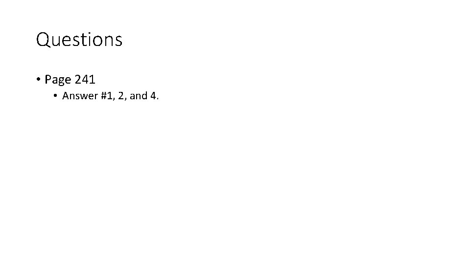 Questions • Page 241 • Answer #1, 2, and 4. 