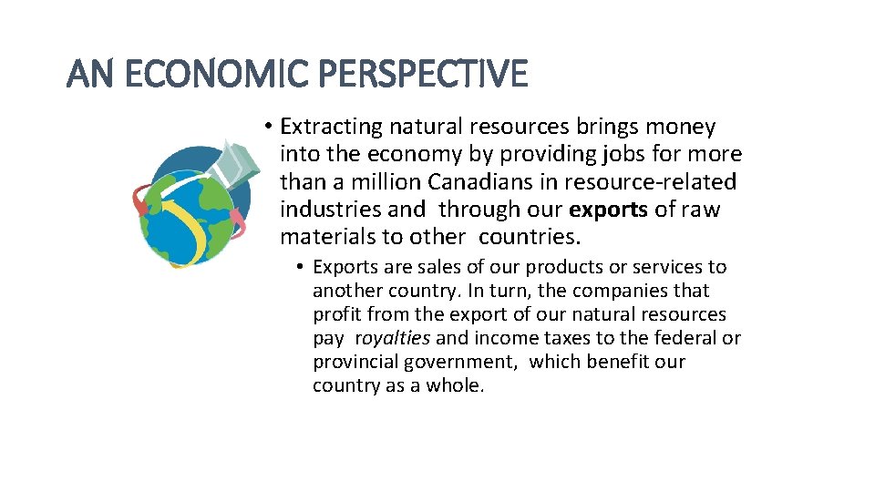 AN ECONOMIC PERSPECTIVE • Extracting natural resources brings money into the economy by providing