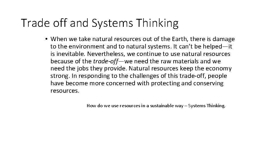 Trade off and Systems Thinking • When we take natural resources out of the