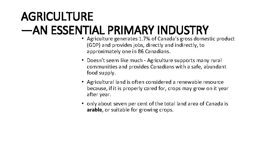 AGRICULTURE —AN ESSENTIAL PRIMARY INDUSTRY • Agriculture generates 1. 7% of Canada’s gross domestic