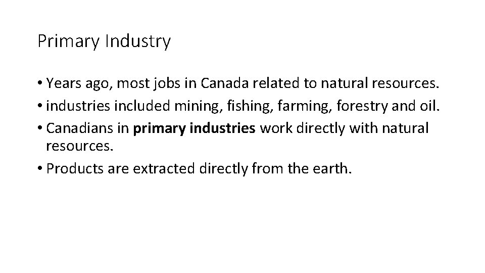 Primary Industry • Years ago, most jobs in Canada related to natural resources. •