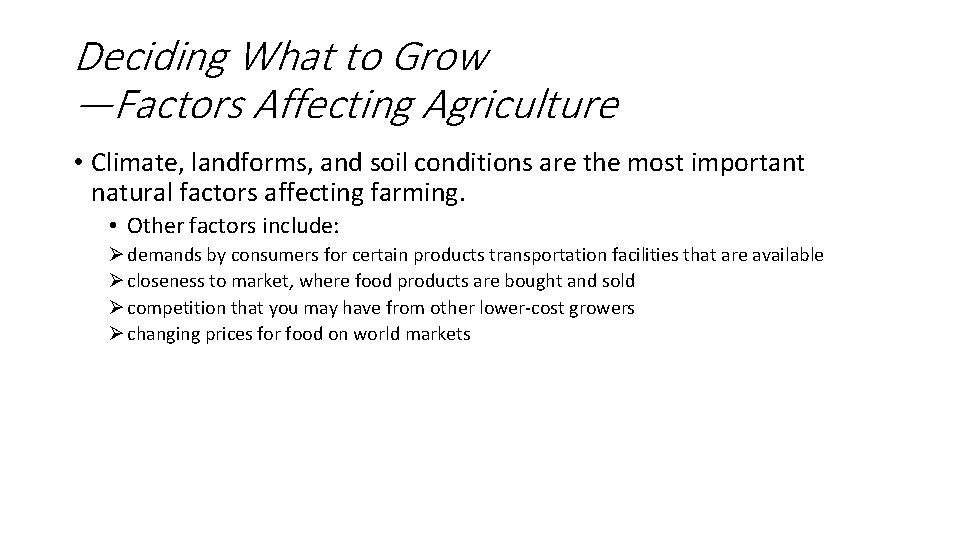 Deciding What to Grow —Factors Affecting Agriculture • Climate, landforms, and soil conditions are
