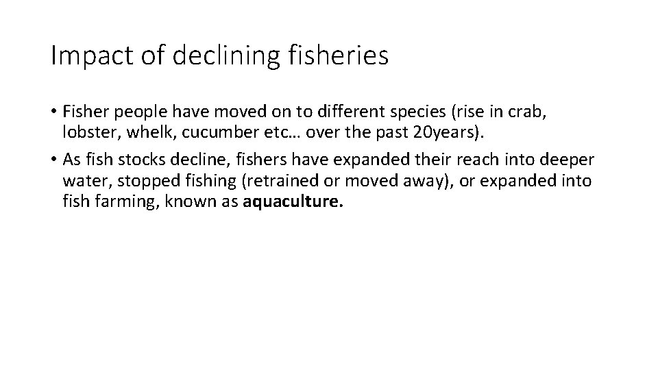 Impact of declining fisheries • Fisher people have moved on to different species (rise