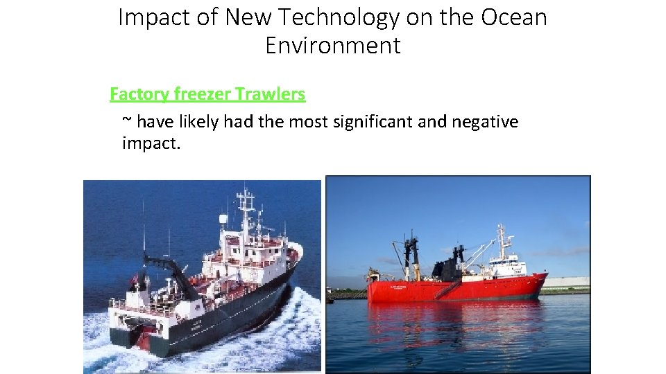 Impact of New Technology on the Ocean Environment Factory freezer Trawlers ~ have likely
