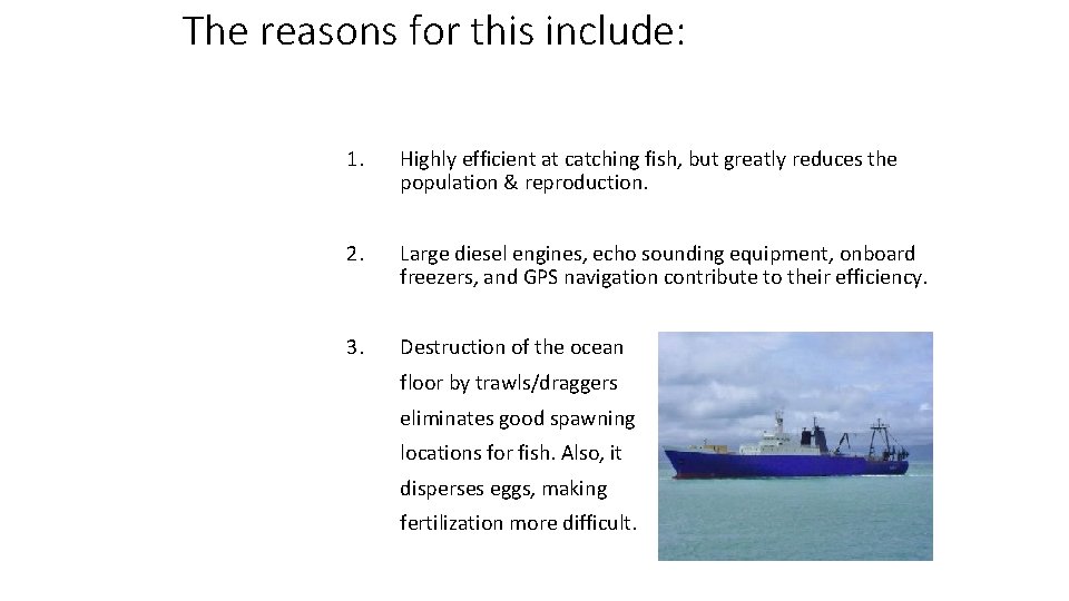 The reasons for this include: 1. Highly efficient at catching fish, but greatly reduces