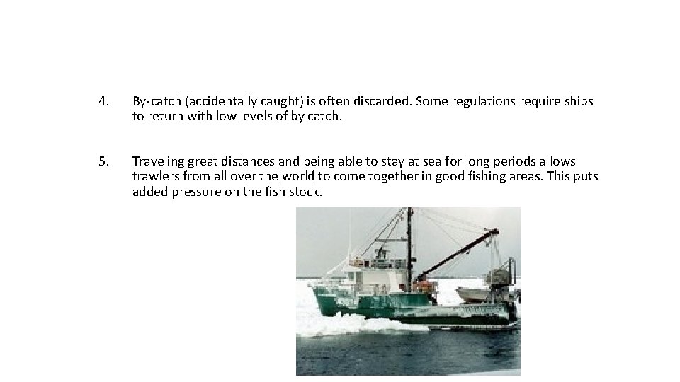 4. By-catch (accidentally caught) is often discarded. Some regulations require ships to return with