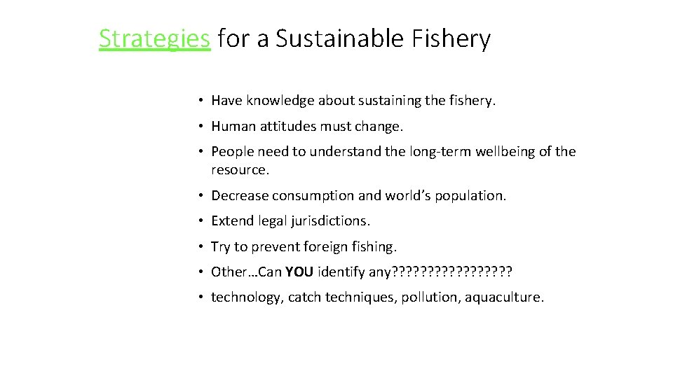 Strategies for a Sustainable Fishery • Have knowledge about sustaining the fishery. • Human