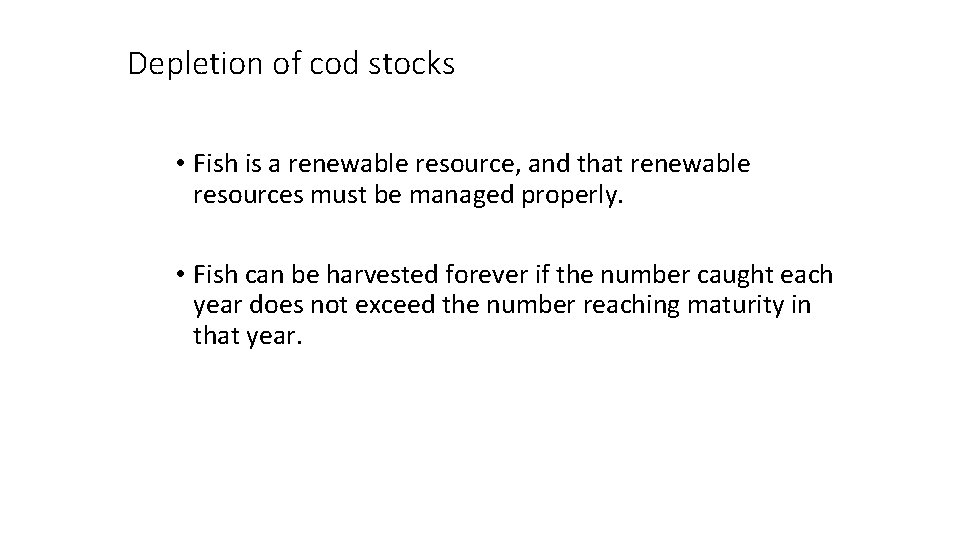 Depletion of cod stocks • Fish is a renewable resource, and that renewable resources