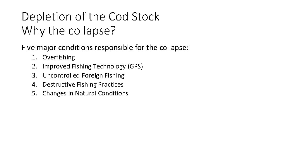 Depletion of the Cod Stock Why the collapse? Five major conditions responsible for the