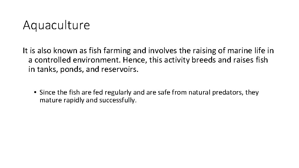 Aquaculture It is also known as fish farming and involves the raising of marine