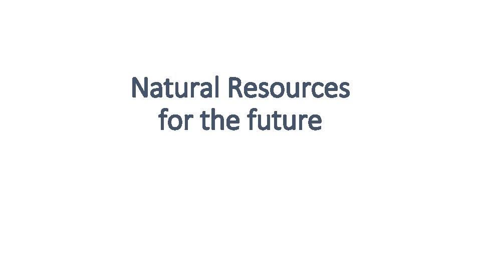 Natural Resources for the future 