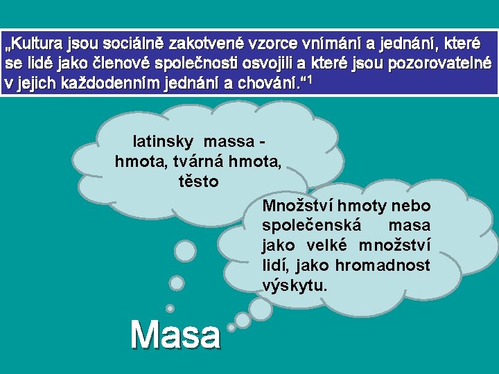 „Kultura jsou sociálně zakotvené vzorce vnímání a jednání, které se lidé jako členové společnosti