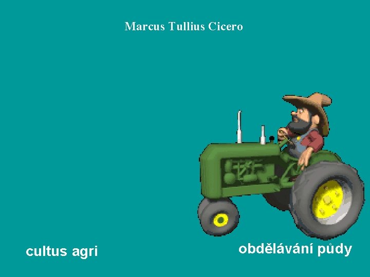 Marcus Tullius Cicero cultus agri obdělávání půdy 