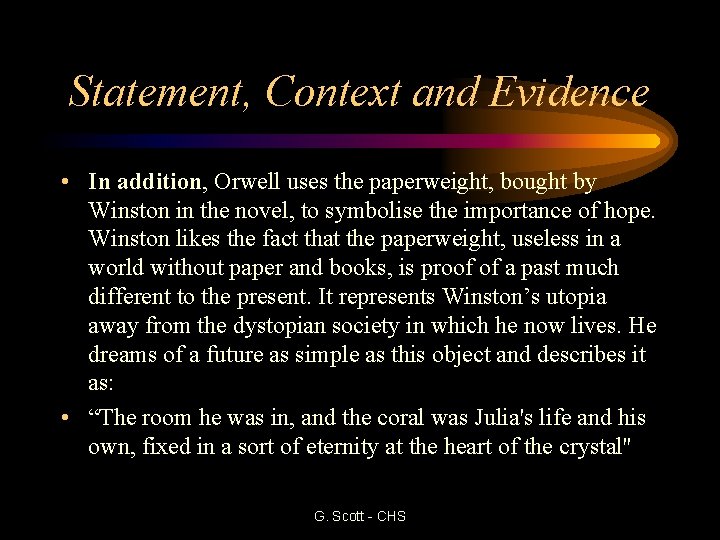 Statement, Context and Evidence • In addition, Orwell uses the paperweight, bought by Winston