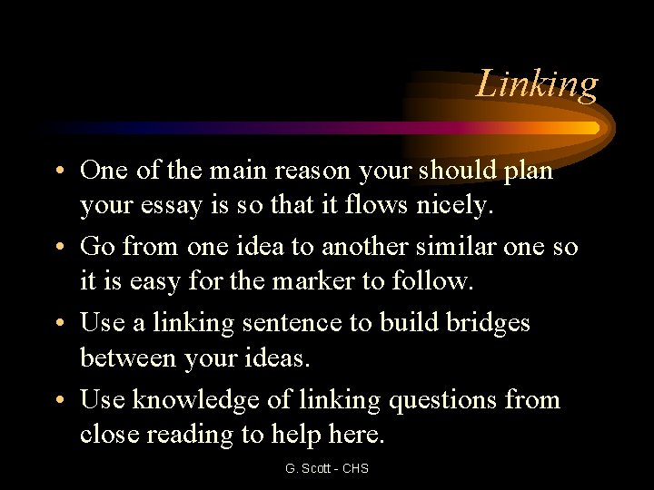 Linking • One of the main reason your should plan your essay is so