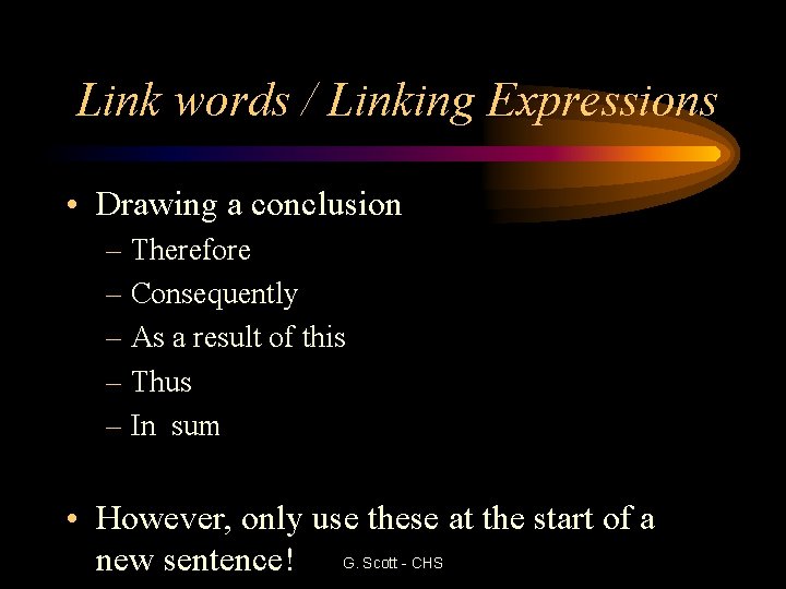 Link words / Linking Expressions • Drawing a conclusion – Therefore – Consequently –