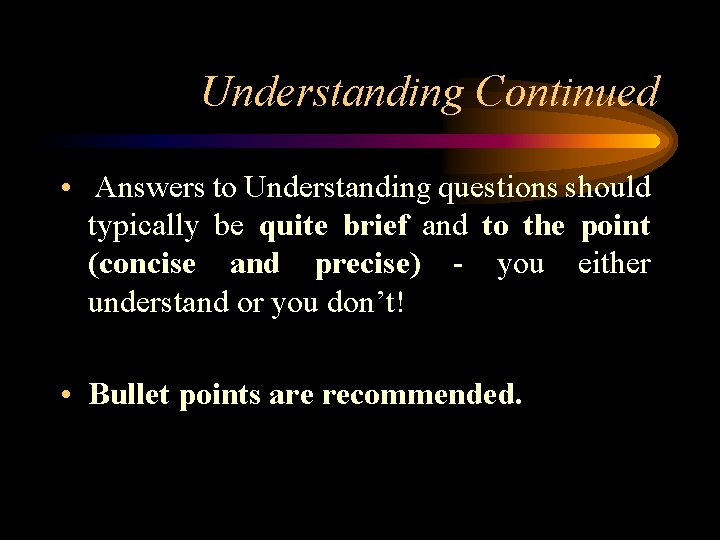 Understanding Continued • Answers to Understanding questions should typically be quite brief and to