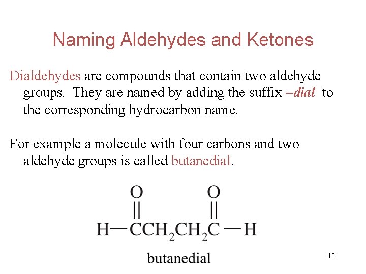 Naming Aldehydes and Ketones Dialdehydes are compounds that contain two aldehyde groups. They are