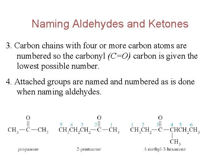 Naming Aldehydes and Ketones 3. Carbon chains with four or more carbon atoms are