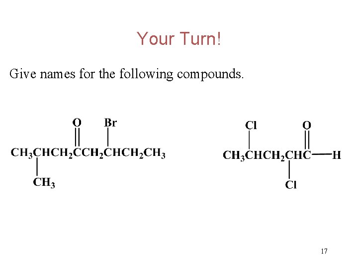 Your Turn! Give names for the following compounds. 17 