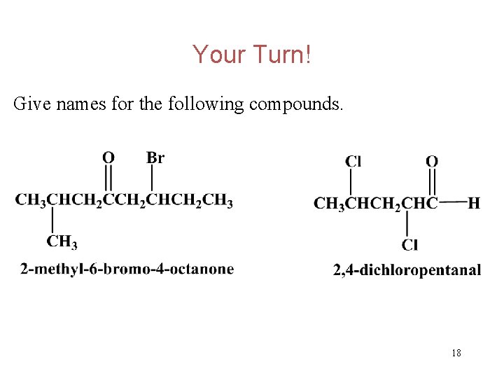 Your Turn! Give names for the following compounds. 18 